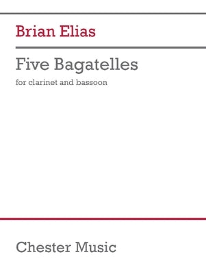 Five Bagatelles: For Clarinet and Bassoon by Elias, Brian