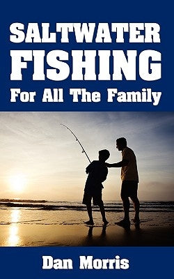 Saltwater Fishing For All The Family by Morris, Dan