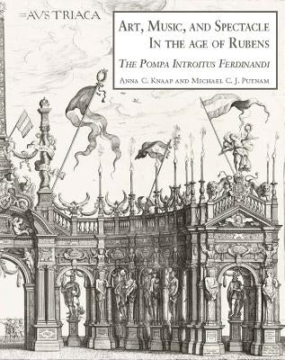 Art, Music and Spectacle in the Age of Rubens: The Pompa Introitus Ferdinandi [With CD (Audio)] by Knaap, Antien