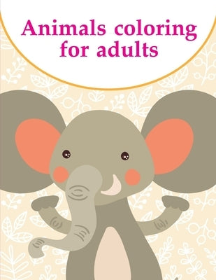 Animals coloring for adults: Coloring Pages with Funny, Easy Learning and Relax Pictures for Animal Lovers by Mimo, J. K.