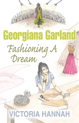 Georgiana Garland Fashioning A Dream by Hannah, Victoria
