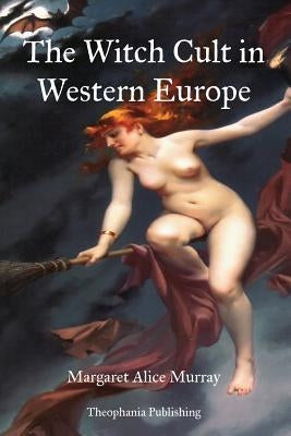 The Witch Cult in Western Europe by Murray, Margaret Alice