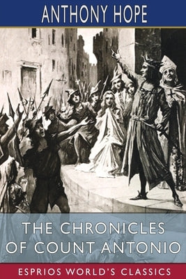 The Chronicles of Count Antonio (Esprios Classics): Illustrated by S. W. Van Schaick by Hope, Anthony