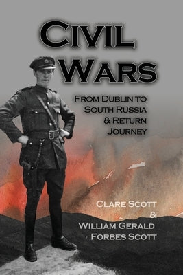 Civil Wars: From Dublin to South Russia & Return Journey by Scott, Clare
