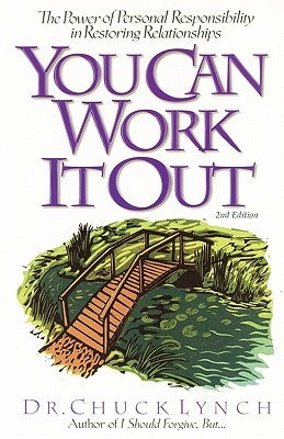 You Can Work It Out 2nd Edition: The Power of Personal Responsibility in Restoring Relationships by Lynch, Chuck
