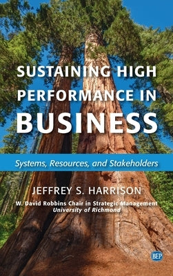 Sustaining High Performance in Business: Systems, Resources, and Stakeholders by Harrison, Jeffrey S.