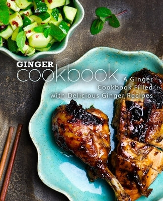 Ginger Cookbook: A Ginger Cookbook Filled with Delicious Ginger Recipes by Press, Booksumo