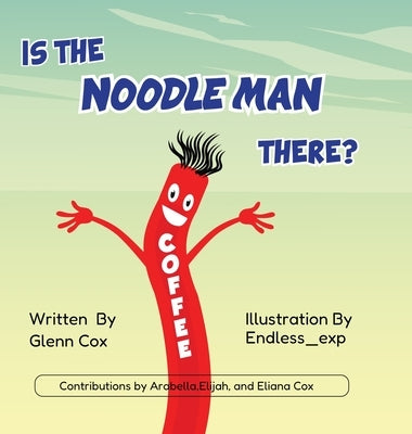 Is the Noodle Man There? by Cox, Glenn