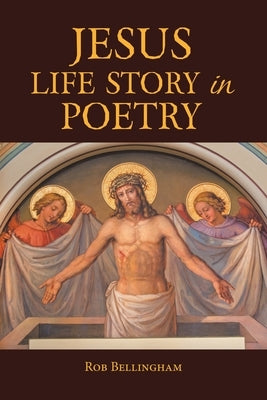 Jesus Life Story in Poetry by Bellingham, Rob
