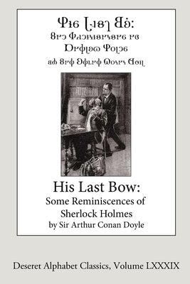 His Last Bow (Deseret Alphabet Edition): Some Reminiscences of Sherlock Holmes by Doyle, Arthur Conan