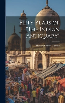 Fifty Years of "The Indian Antiquary" by Temple, Richard Carnac