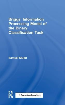 Briggs' Information Processing Model of the Binary Classification Task by Mudd, S.