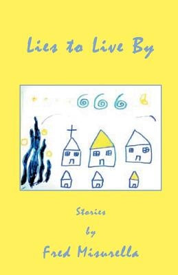 Lies to Live by by Misurella, Fred