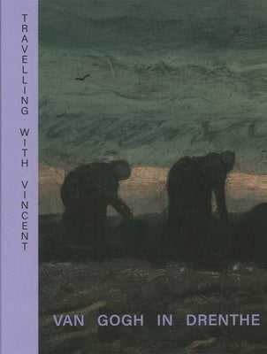 Travelling with Vincent - Van Gogh in Drenthe by Waanders Publishers