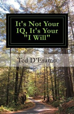 It's Not your IQ, It's Your I Will by D'Eramo, Ted