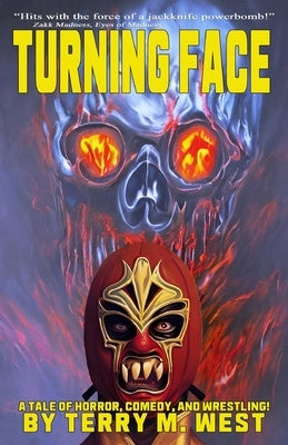 Turning Face: A Tale of Horror, Comedy and Wrestling! by West, Terry M.