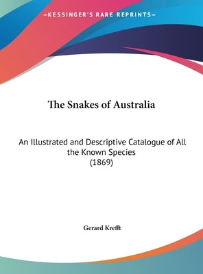 The Snakes of Australia: An Illustrated and Descriptive Catalogue of All the Known Species (1869) by Krefft, Gerard
