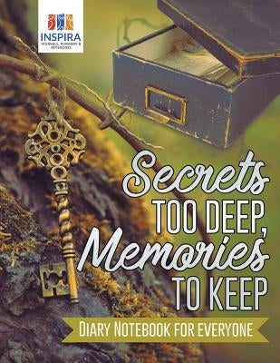 Secrets too Deep, Memories to Keep Diary Notebook for Everyone by Inspira Journals, Planners &. Notebooks