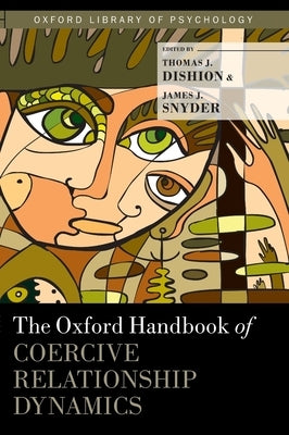 Oxford Handbook of Coercive Relationship Dynamics by Dishion, Thomas J.