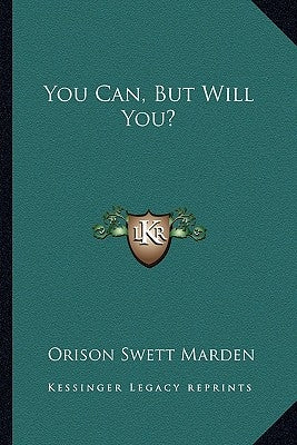You Can, But Will You? by Marden, Orison Swett