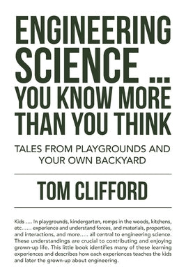 Engineering Science ... You Know More Than You Think: Tales from Playgrounds and Your Own Backyard by Clifford, Tom