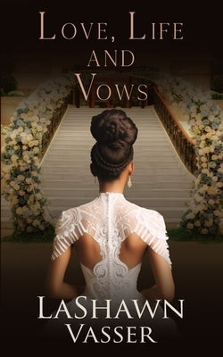 LOVE, LIFE, and VOWS by Vasser, Lashawn