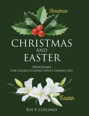 Christmas and Easter: Programs for Church Choirs Adult Characters by Collings, Kay P.