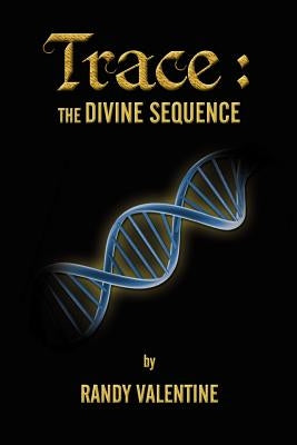Trace: The Divine Sequence by Valentine, Randall Lee