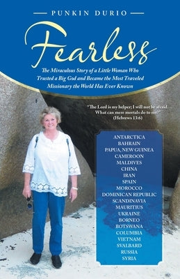 Fearless: The Miraculous Story of a Little Woman Who Trusted a Big God and Became the Most Traveled Missionary the World Has Eve by Durio, Punkin