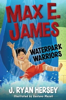 Max E. James: Waterpark Warriors by Hersey, J. Ryan