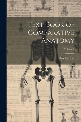 Text-Book of Comparative Anatomy; Volume 1 by Lang, Arnold