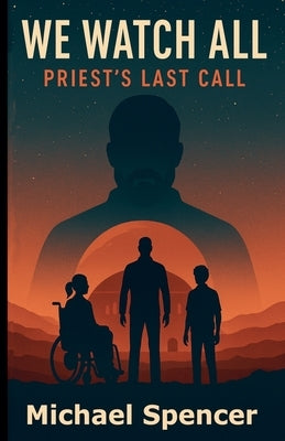 We Watch All: Priest's Last Call by Spencer, Michael