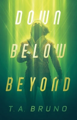 Down Below Beyond by Bruno, T. A.