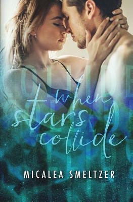 When Stars Collide by Smeltzer, Micalea