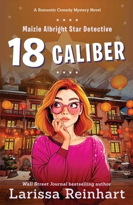 18 Caliber: A Romantic Comedy Mystery by Reinhart, Larissa