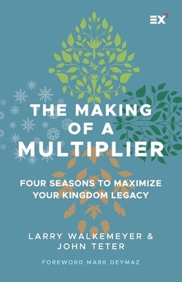 The Making of a Multiplier: Four Seasons to Maximize Your Kingdom Legacy by Teter, John