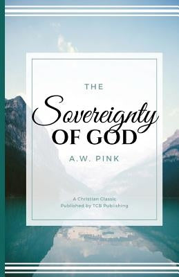 The Sovereignty of God by Pink, A. W.