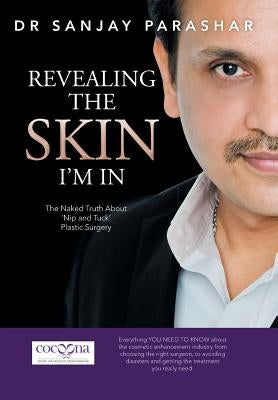 Revealing the Skin I'm in: The Naked Truth about 'Nip and Tuck' Plastic Surgery by Parashar, Sanjay