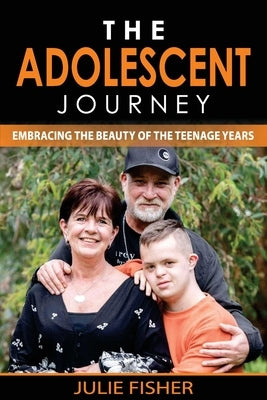 The Adolescent Journey: Embracing the Beauty of the Teenage Years by Fisher, Julie