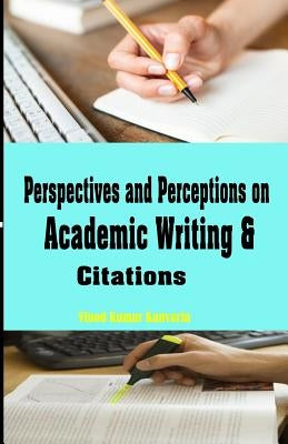 Perspectives and Perceptions on Academic Writing and Citations by Kanvaria, Vinod Kumar