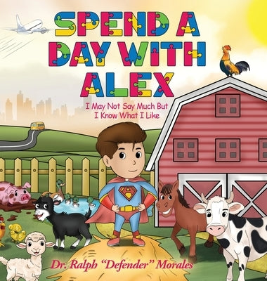Spend A Day With Alex: I May Not Say Much But I Know What I Like by Morales, Ralph Defender