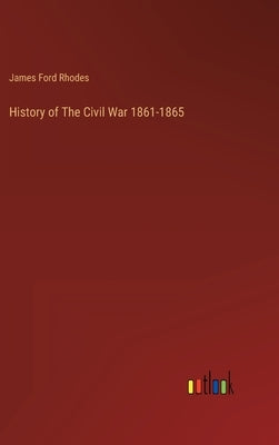 History of The Civil War 1861-1865 by Rhodes, James Ford