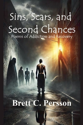 Sins, Scars, and Second Chances: Poems of Addiction and Recovery by Persson, Brett C.