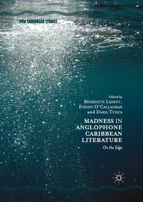Madness in Anglophone Caribbean Literature: On the Edge by Ledent, Benedicte