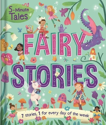 5-Minute Tales: Fairy Stories: With 7 Stories, 1 for Every Day of the Week by Igloobooks