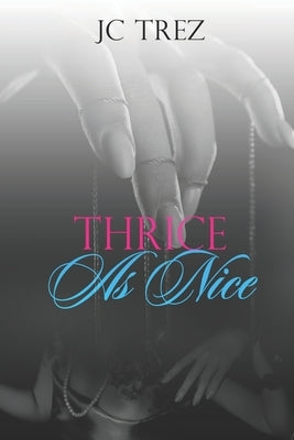 Thrice As Nice by Trez, Jc