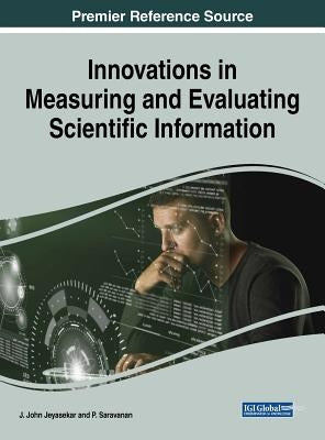 Innovations in Measuring and Evaluating Scientific Information by Jeyasekar, J. John