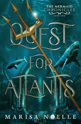Quest for Atlantis: The Mermaid Chronicles Book 2 by Noelle, Marisa