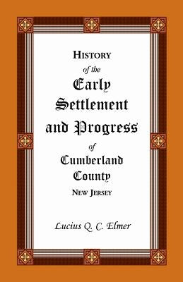 History of the Early Settlement and Progress of Cumberland County, New Jersey by Elmer, Lucius Q.