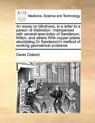An Essay on Blindness, in a Letter to a Person of Distinction: Interspersed with Several Anecdotes of Sanderson, Milton, and Others with Copper-Plates by Diderot, Denis